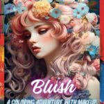 Blush: A Coloring Adventure with Makeup, Hair, and Floral Expressions