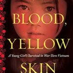 Red Blood, Yellow Skin: A Young Girl’s Survival in War-Torn Vietnam